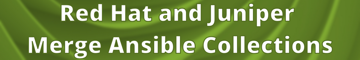 Red Hat and Juniper merge Ansible collections